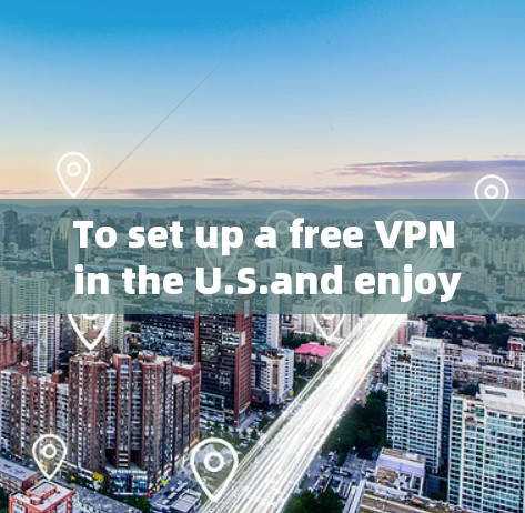 To set up a free VPN in the U.S.and enjoy online activities,follow these organized steps: