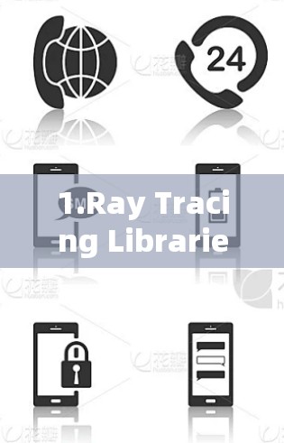 1.Ray Tracing Libraries: 1.Ray Tracing Libraries: