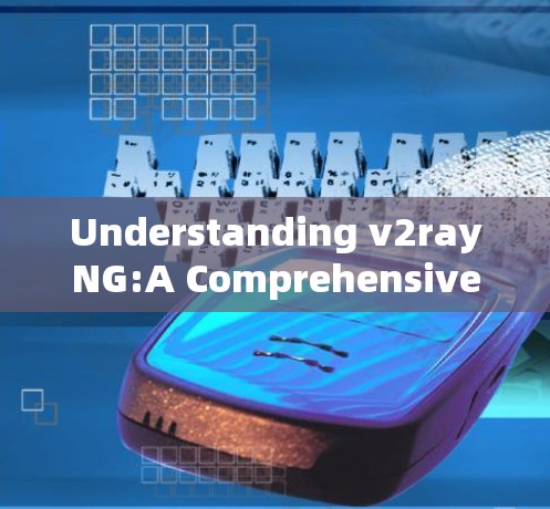 Understanding v2rayNG:A Comprehensive Overview Understanding v2rayNG:A Comprehensive Overview