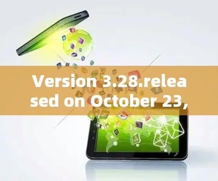 Version 3.28.released on October 23,223 Version 3.28.released on October 23,223