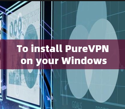 To install PureVPN on your Windows machine,follow these organized steps: To install PureVPN on your Windows machine,follow these organized steps: