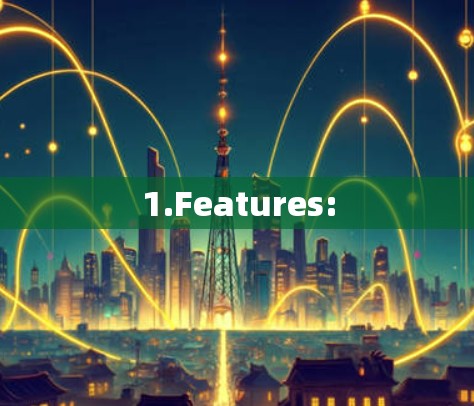 1.Features: 1.Features: