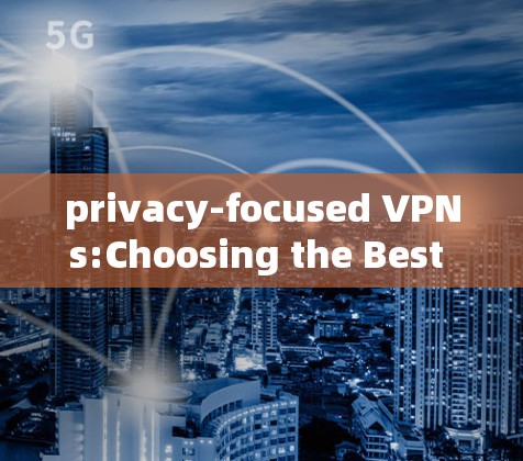 privacy-focused VPNs:Choosing the Best Alternative to Mullvad VPN privacy-focused VPNs:Choosing the Best Alternative to Mullvad VPN