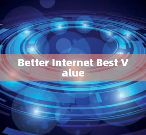 Better Internet Best Value Better Internet Best Value