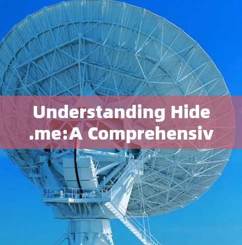 Understanding Hide.me:A Comprehensive Overview